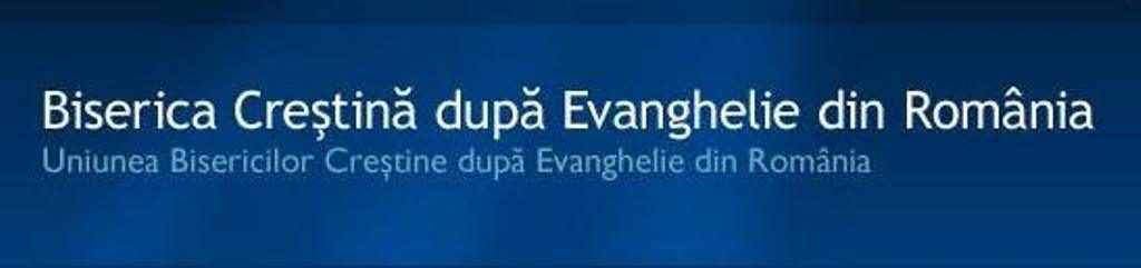 UNIUNEA BISERICILOR CREȘTINE DUPĂ EVANGHELIE DIN ROMANIA
