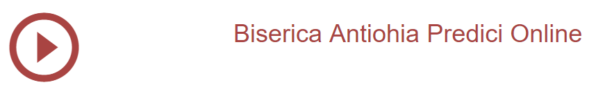 BISERICA ANTIOHIA PREDICI ONLINE POST DE RADIO BISERICA ANTIOHIA PREDICI ONLINE POST DE RADIO